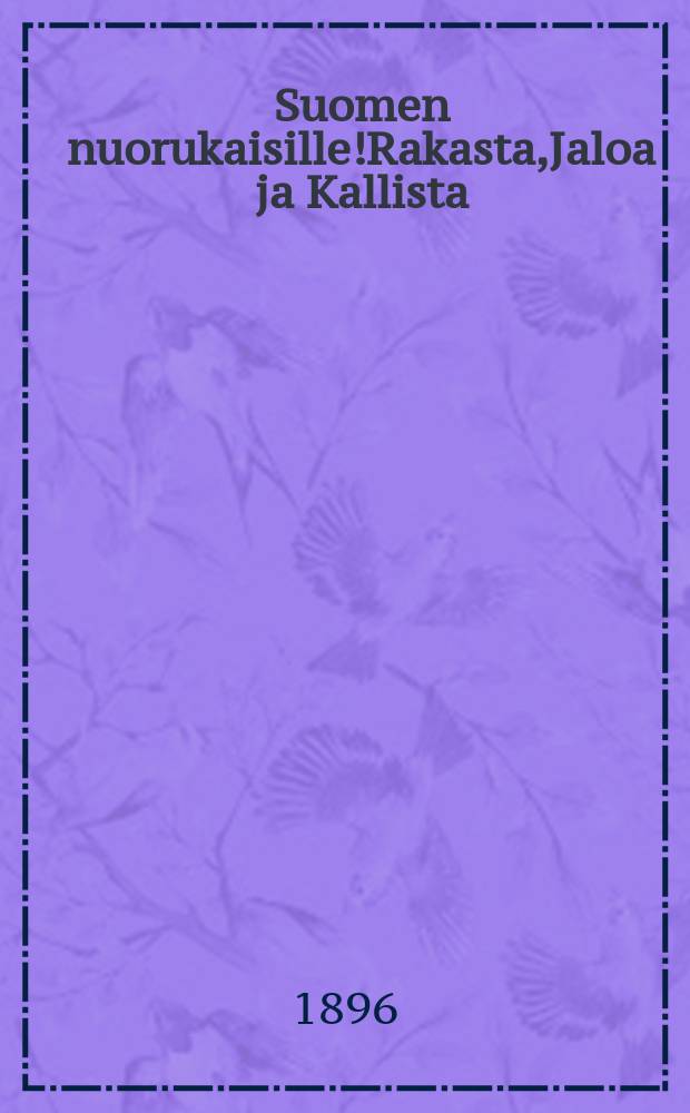 Suomen nuorukaisille!Rakasta,Jaloa ja Kallista