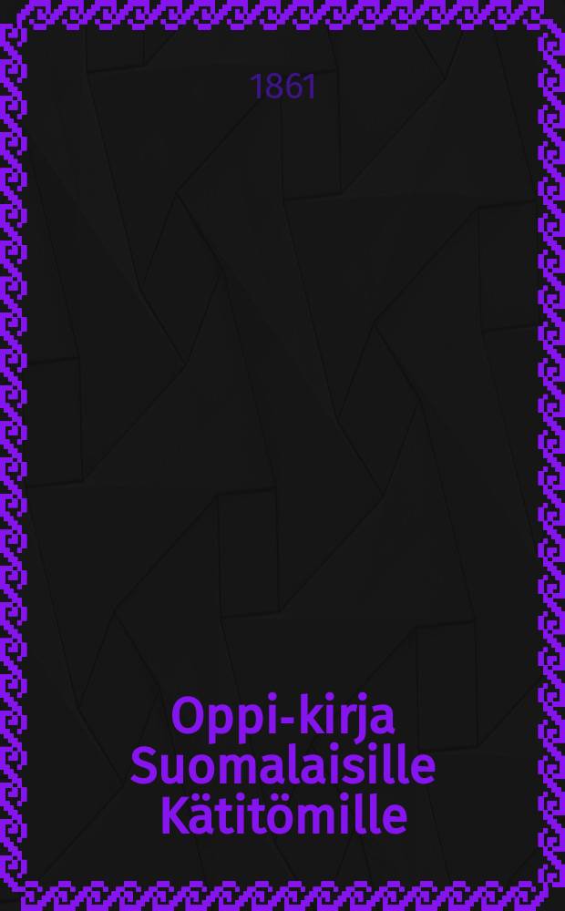 Oppi-kirja Suomalaisille Kätitömille