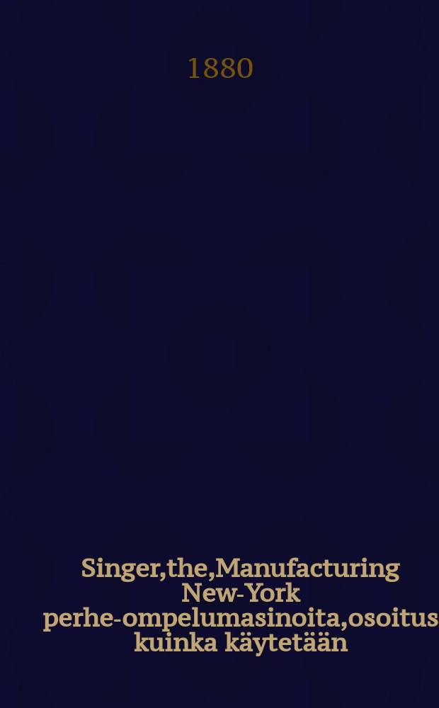 Singer,the,Manufacturing New-York perhe-ompelumasinoita,osoitus kuinka k&auml;ytet&auml;&auml;n