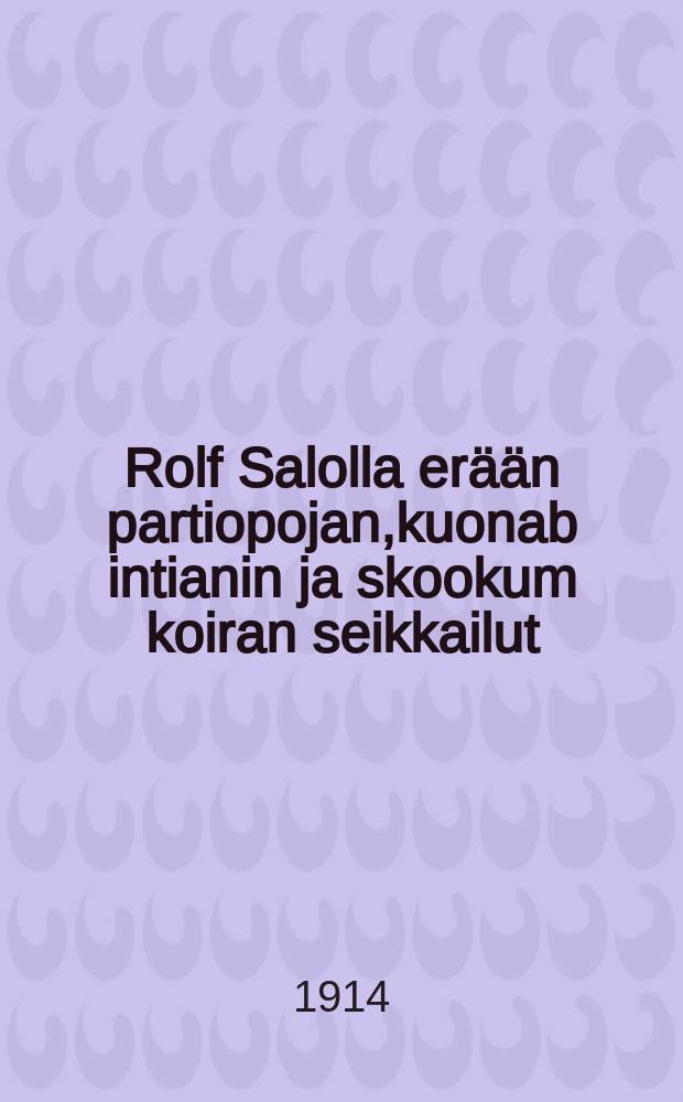 Rolf Salolla er&auml;&auml;n partiopojan,kuonab intianin ja skookum koiran seikkailut
