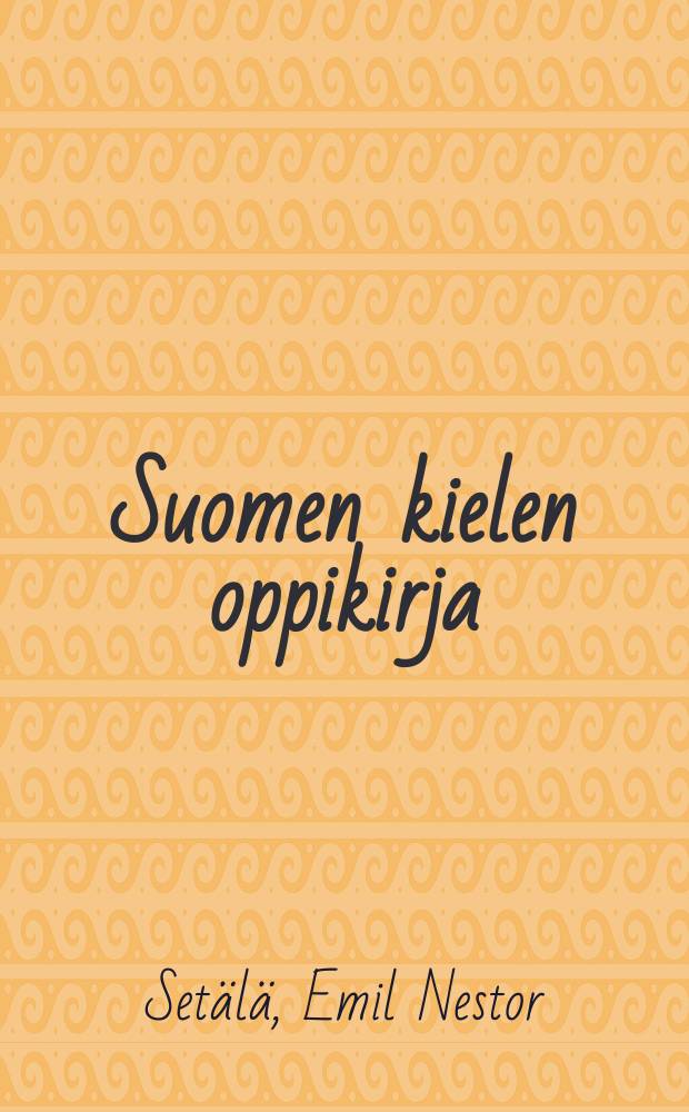 Suomen kielen oppikirja : Alkeisopetusta varten