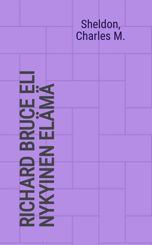 Richard Bruce eli nykyinen elämä : Suomennos