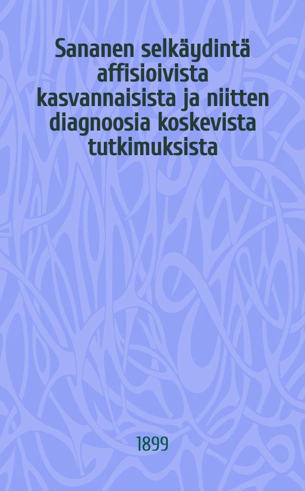 Sananen selkäydintä affisioivista kasvannaisista ja niitten diagnoosia koskevista tutkimuksista : Esitelmä Duodeciminvuosijuhlassa 18 18/11 98