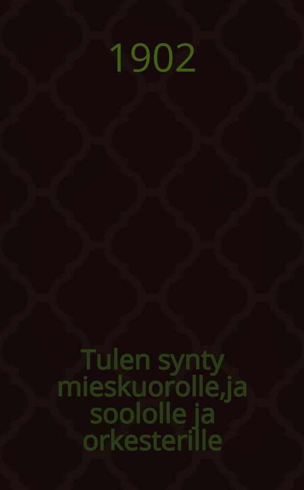 Tulen synty mieskuorolle,ja soololle ja orkesterille