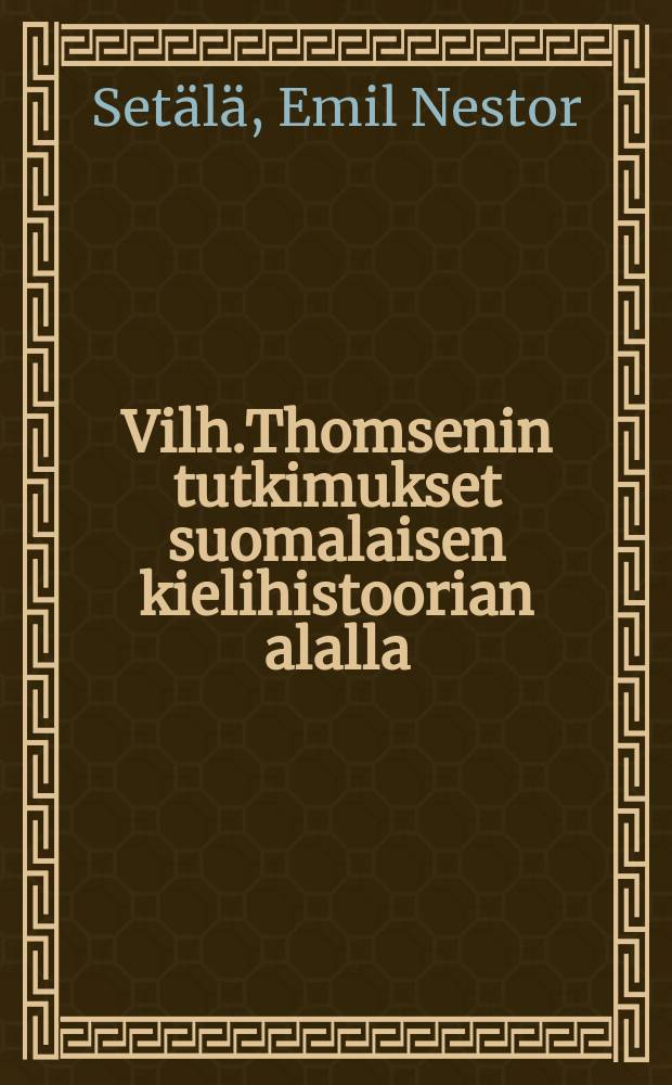 Vilh.Thomsenin tutkimukset suomalaisen kielihistoorian alalla