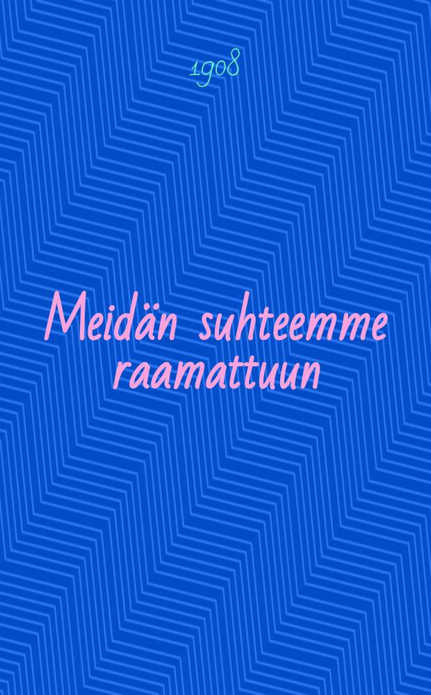Meidän suhteemme raamattuun