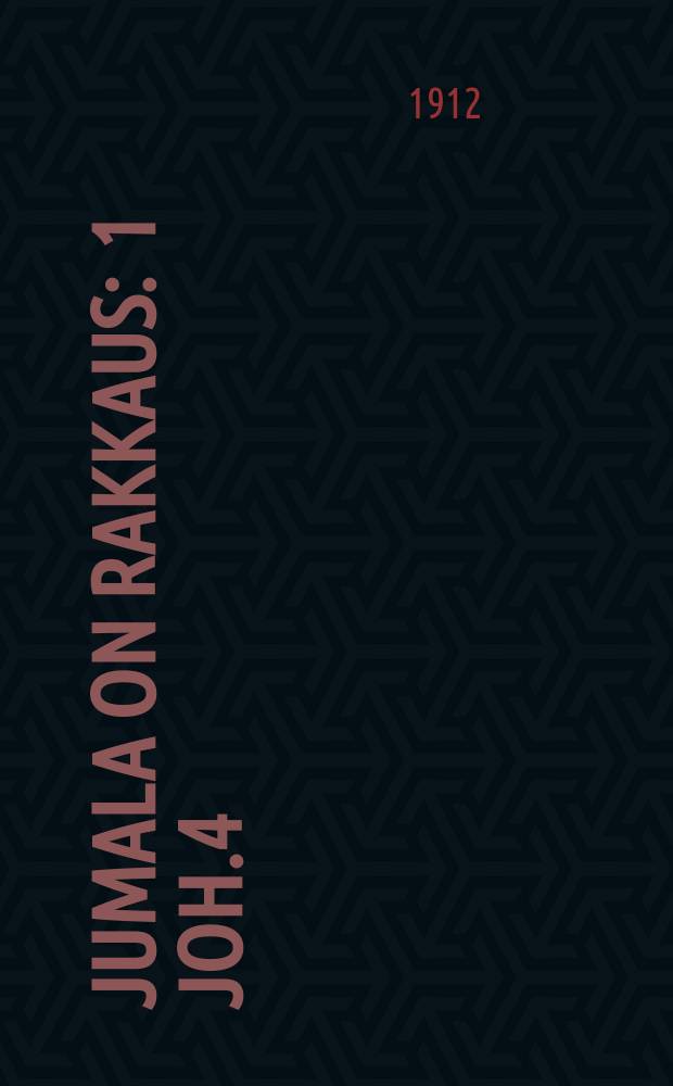 Jumala on rakkaus : 1 Joh.4:7-21