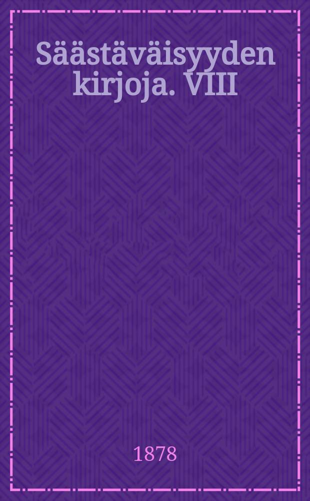 Säästäväisyyden kirjoja. VIII : Säästö-pankeista