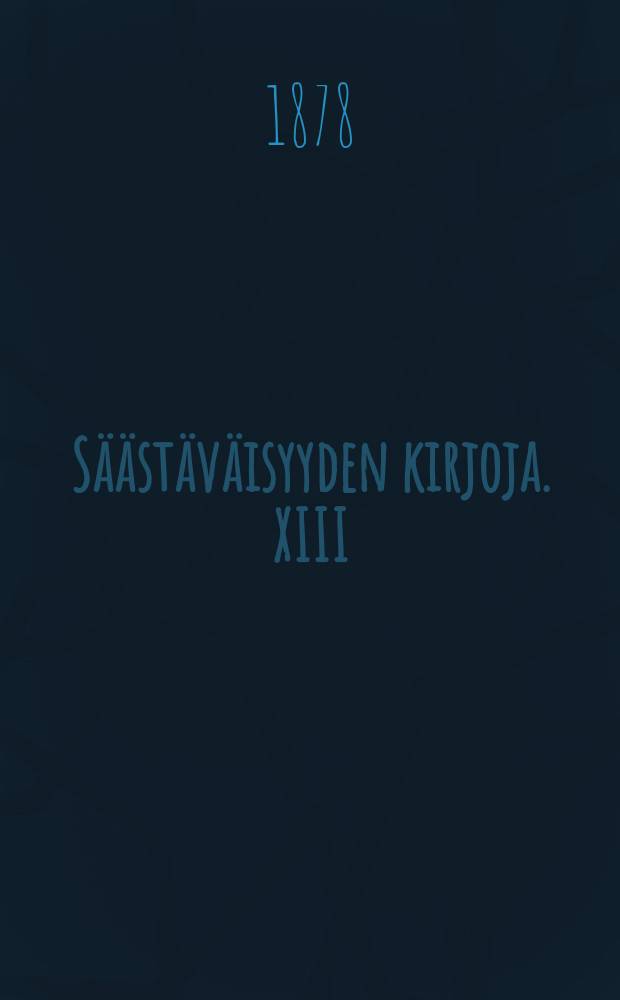 Säästäväisyyden kirjoja. XIII : Suurista welassa olioista