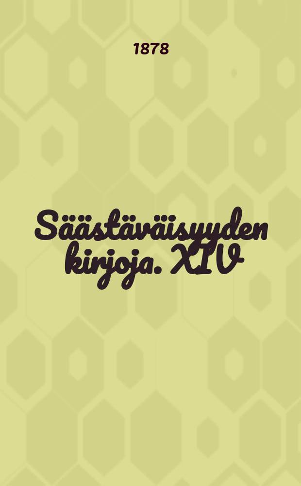 Säästäväisyyden kirjoja. XIV : Rikkaudesta ja awuliaisuulesta