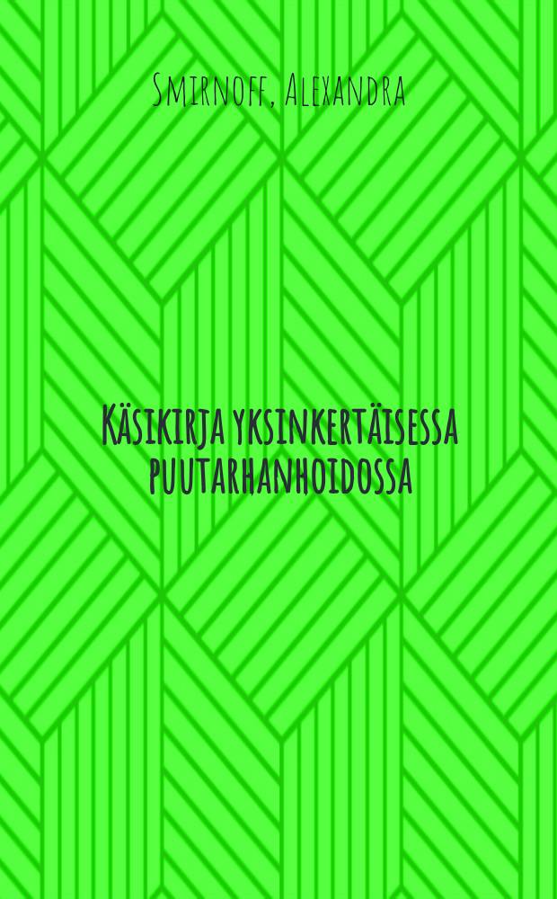 Käsikirja yksinkertäisessa puutarhanhoidossa : Kansaa varten