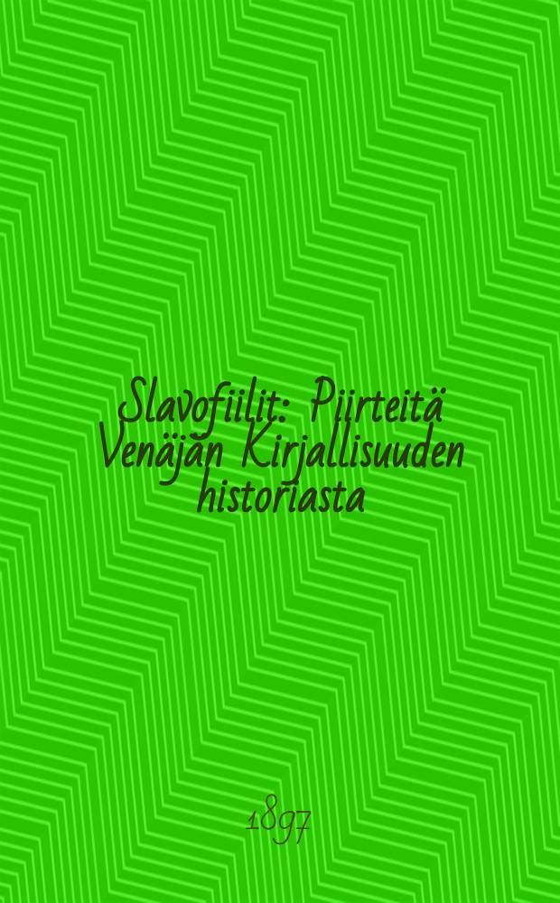 Slavofiilit : Piirteit&auml; Ven&auml;j&auml;n Kirjallisuuden historiasta