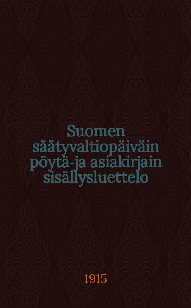 Suomen säätyvaltiopäiväin pöytä-ja asiakirjain sisällysluettelo : 1809-1906. I : Asialuettelo