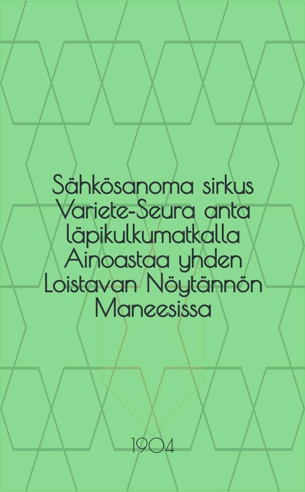 Sähkösanoma sirkus Variete-Seura anta läpikulkumatkalla Ainoastaa yhden Loistavan Nöytännön Maneesissa