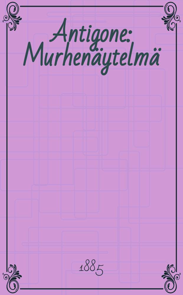 Antigone : Murhenäytelmä