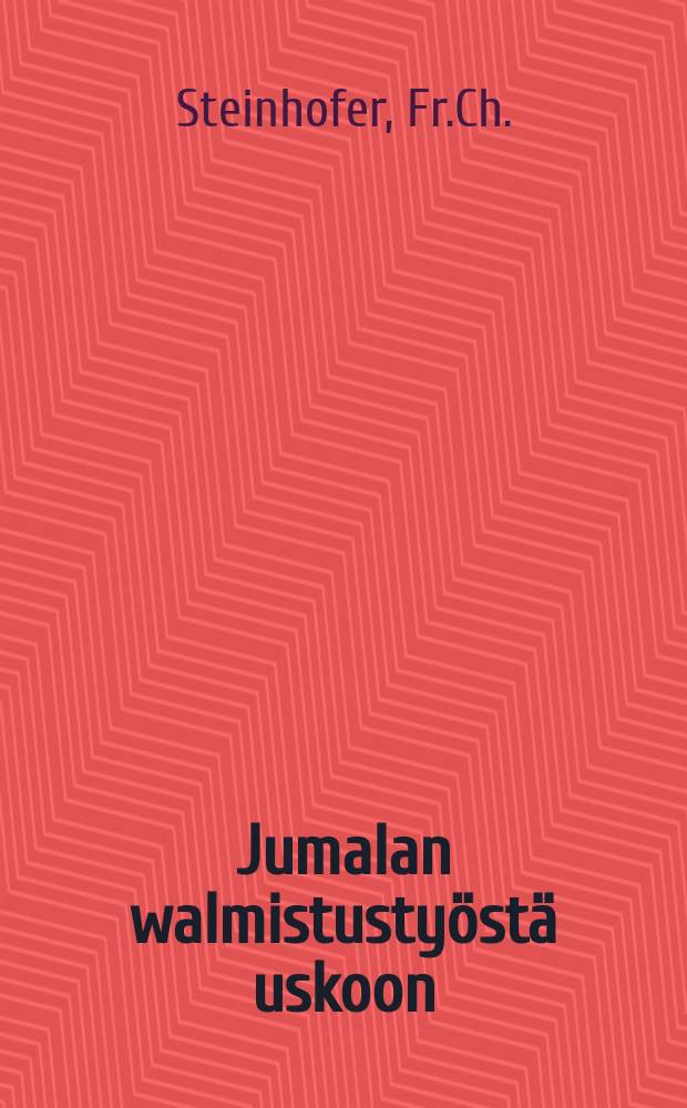 Jumalan walmistustyöstä uskoon : Suomenn