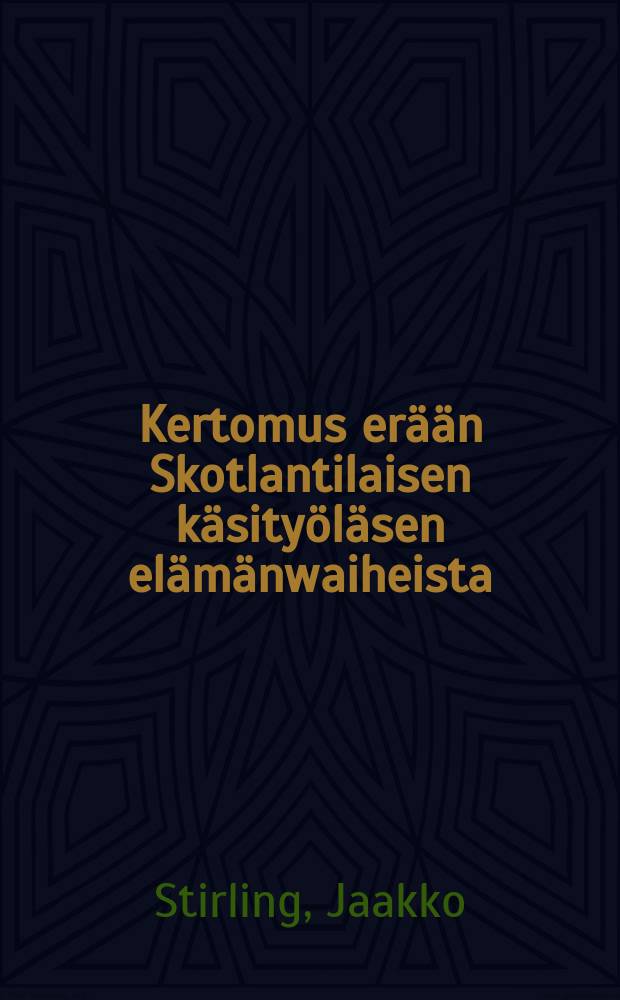 Kertomus er&auml;&auml;n Skotlantilaisen k&auml;sity&ouml;l&auml;sen el&auml;m&auml;nwaiheista