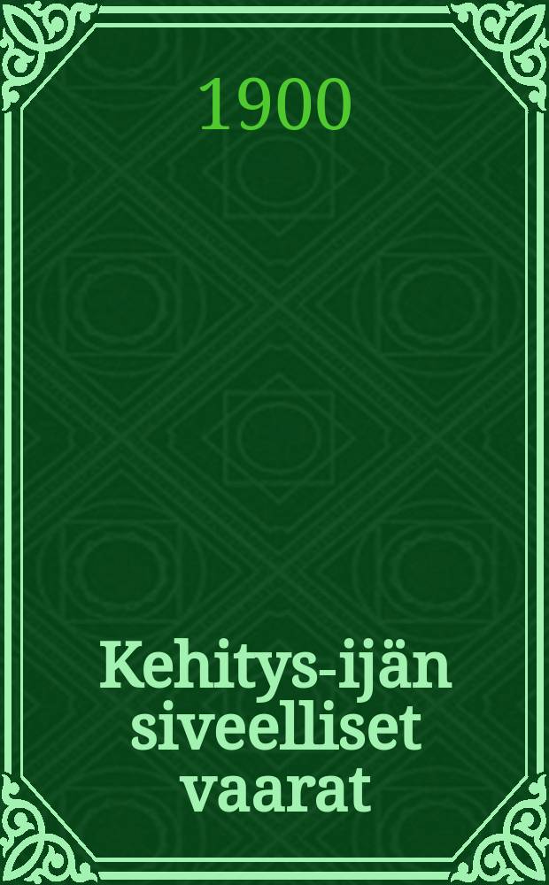 Kehitys-ij&auml;n siveelliset vaarat : Esitelm&auml; pidetty ylemm&auml;n poikakoulujen oppilaille