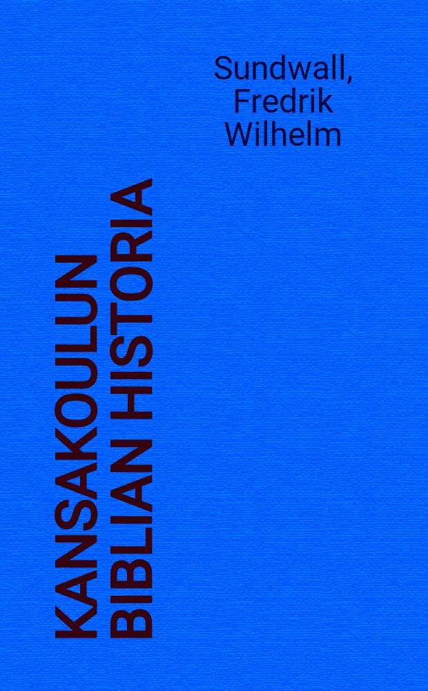 Kansakoulun Biblian historia : Oppikirja-komitean mietinnön mukaan