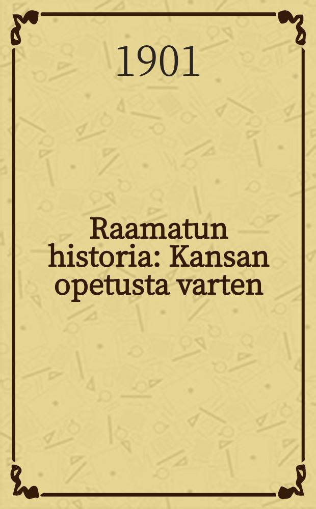 Raamatun historia : Kansan opetusta varten : Kartalla warustettu