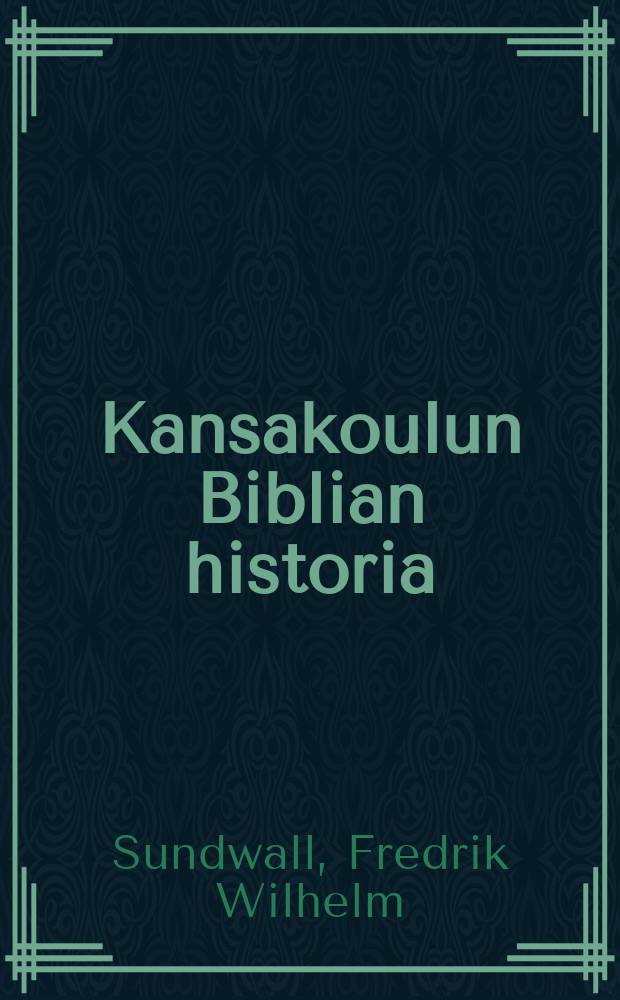 Kansakoulun Biblian historia : Oppikirja-komitean mietinnön mukaan : Kartalla varustettu