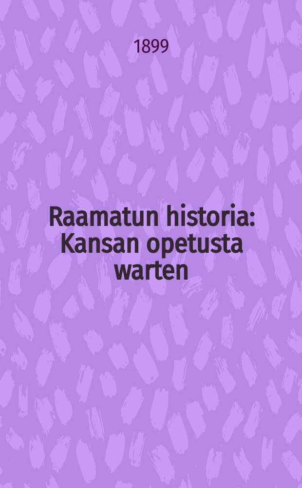 Raamatun historia : Kansan opetusta warten : Kartalla warustettu