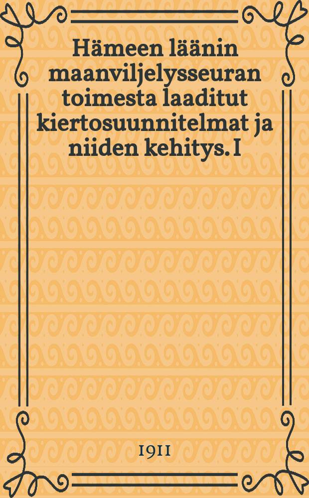 Hämeen läänin maanviljelysseuran toimesta laaditut kiertosuunnitelmat ja niiden kehitys. I