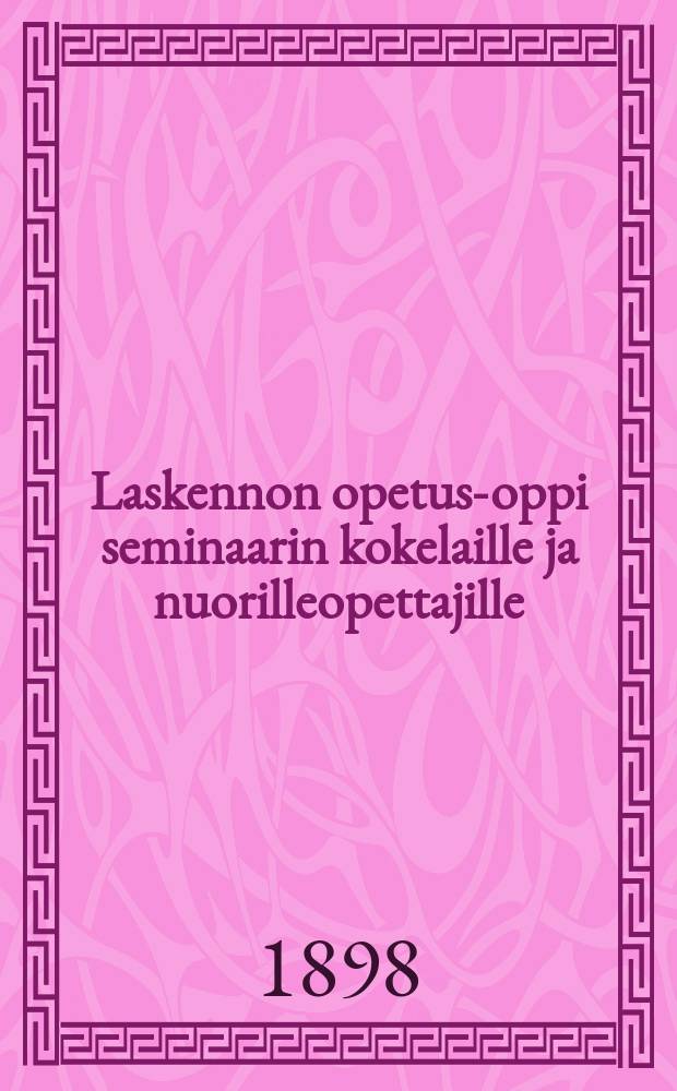 Laskennon opetus-oppi seminaarin kokelaille ja nuorilleopettajille
