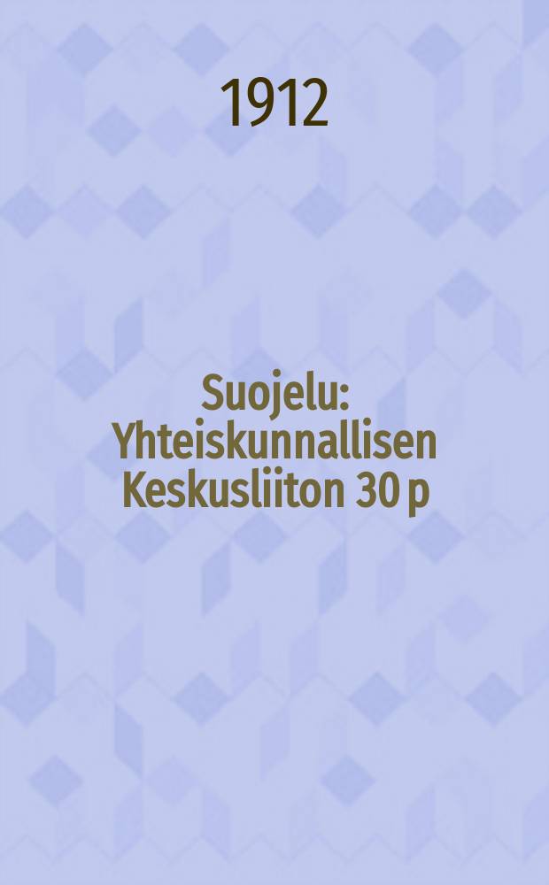 Suojelu : Yhteiskunnallisen Keskusliiton 30 p:nä maaliskuuta 1912 toimeenpaneman keskustelukokouksen alustukset ja pöytäkirja