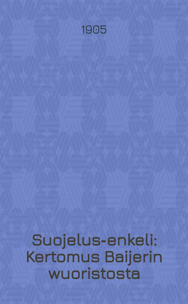 Suojelus-enkeli : Kertomus Baijerin wuoristosta