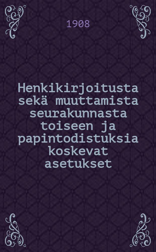 Henkikirjoitusta sekä muuttamista seurakunnasta toiseen ja papintodistuksia koskevat asetukset