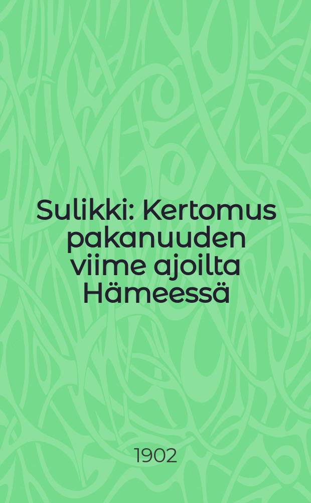 Sulikki : Kertomus pakanuuden viime ajoilta Hämeessä