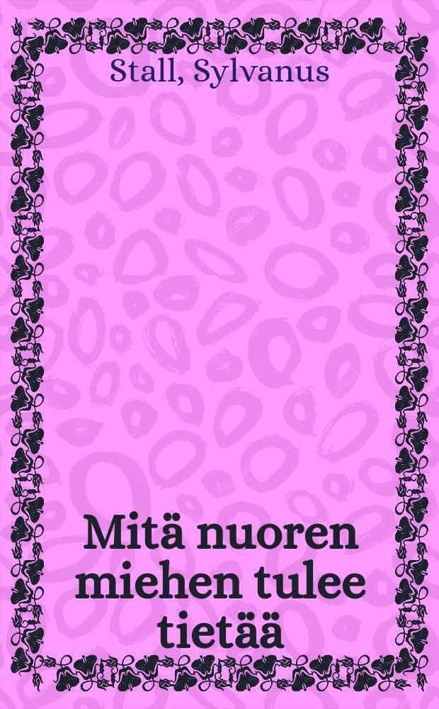 Mitä nuoren miehen tulee tietää : Nuorukaisen ylpeys on hänen voimansa
