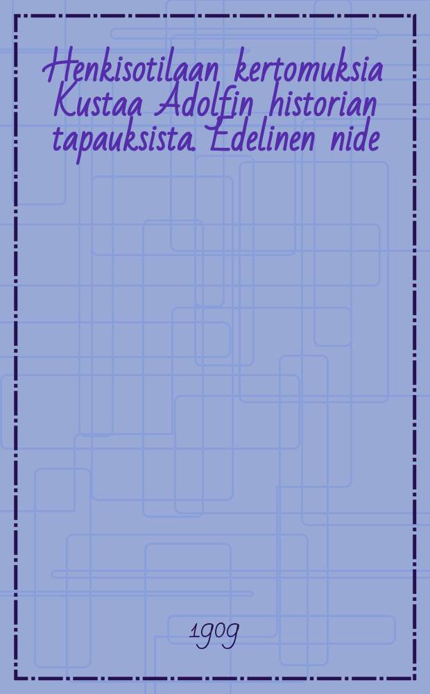 Henkisotilaan kertomuksia Kustaa Adolfin historian tapauksista. Edelinen nide