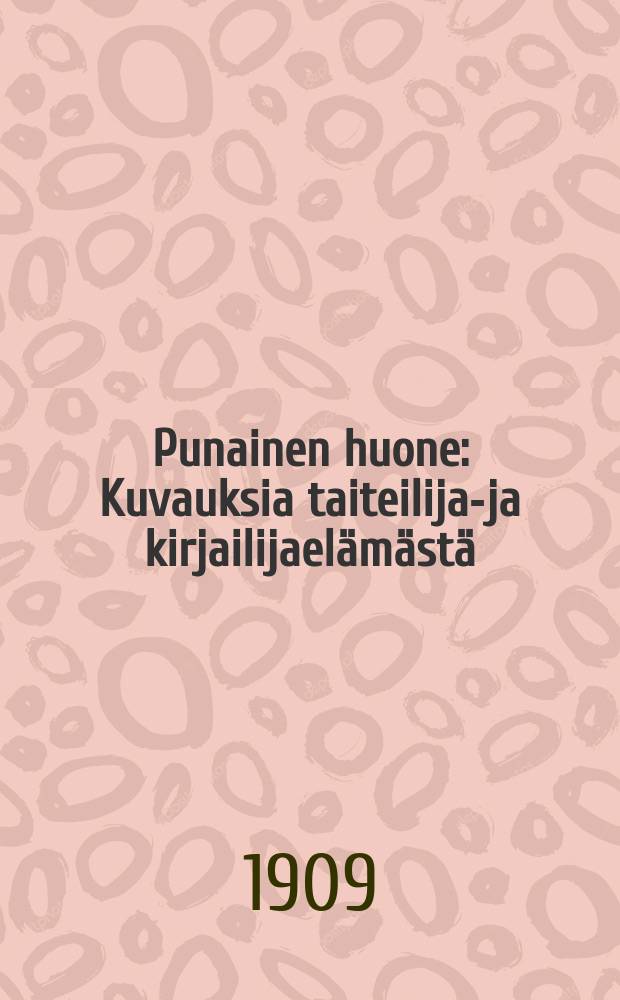 Punainen huone : Kuvauksia taiteilija-ja kirjailijaelämästä : Suomennos