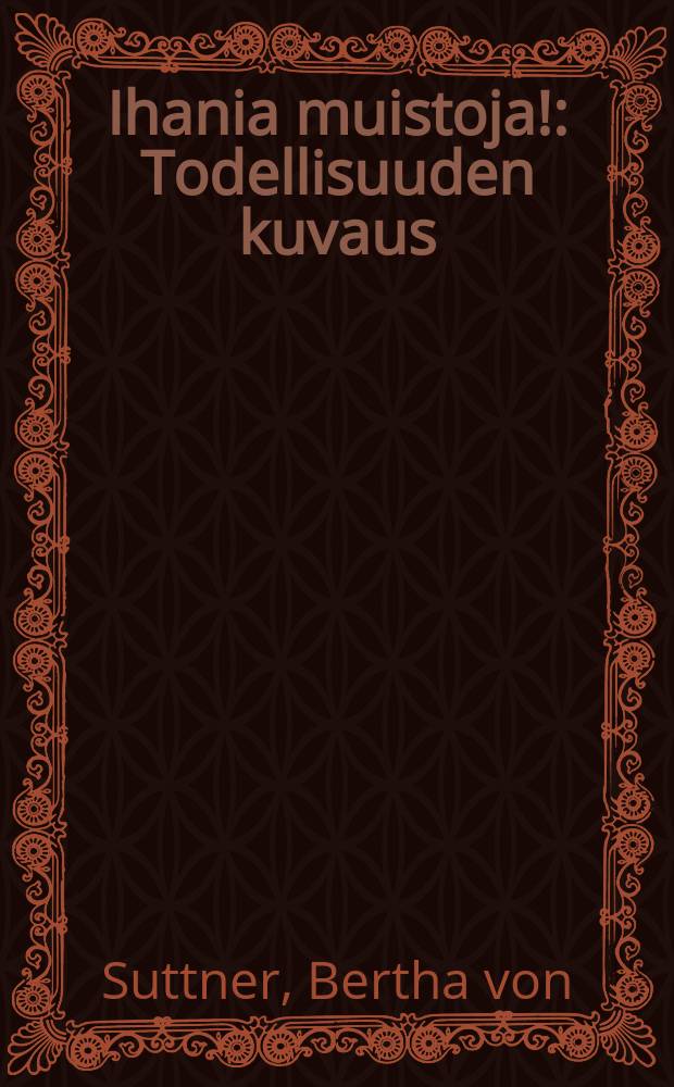 Ihania muistoja! : Todellisuuden kuvaus : Suomennos