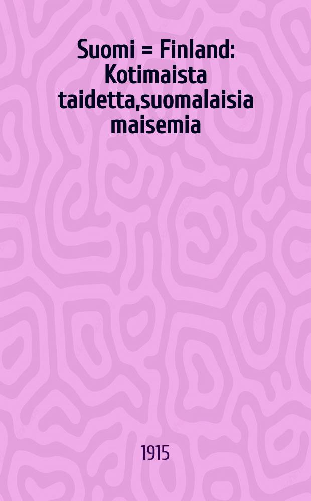 Suomi = Finland : Kotimaista taidetta,suomalaisia maisemia : Inhemskkonst och finska vyer : Kuvallinen julkaisu