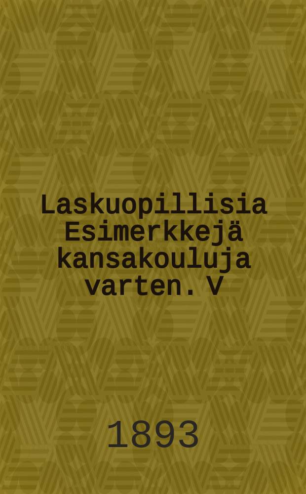 Laskuopillisia Esimerkkejä kansakouluja varten. V : Laatuluvut