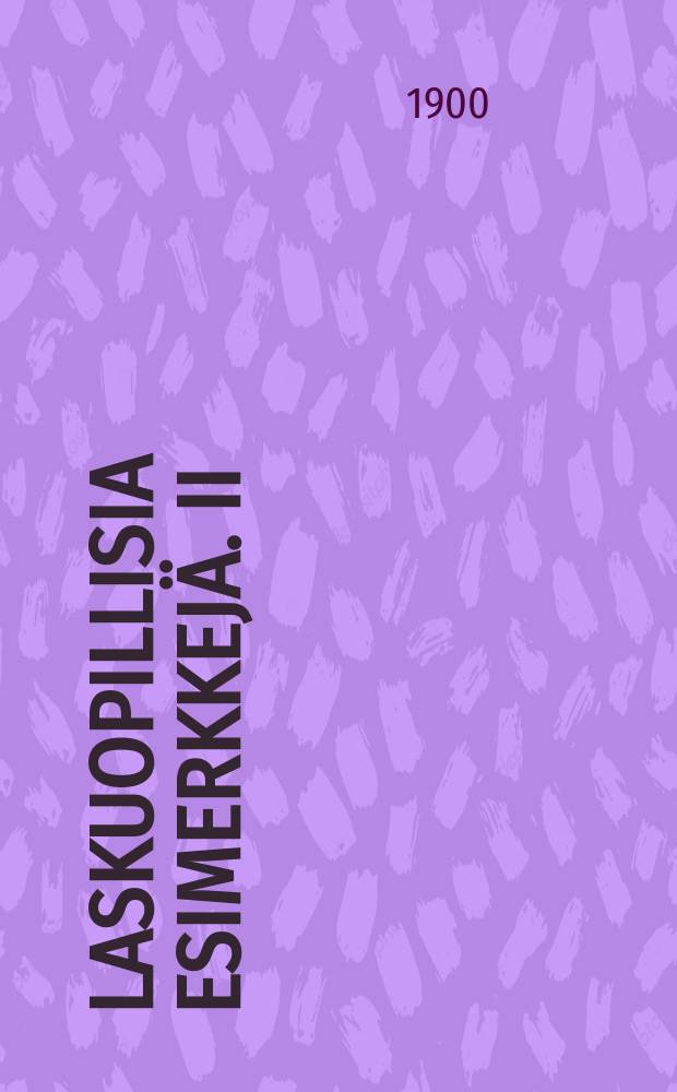 Laskuopillisia Esimerkkejä. II : Lyseoita,seminaareja ja kauppakouluja varten