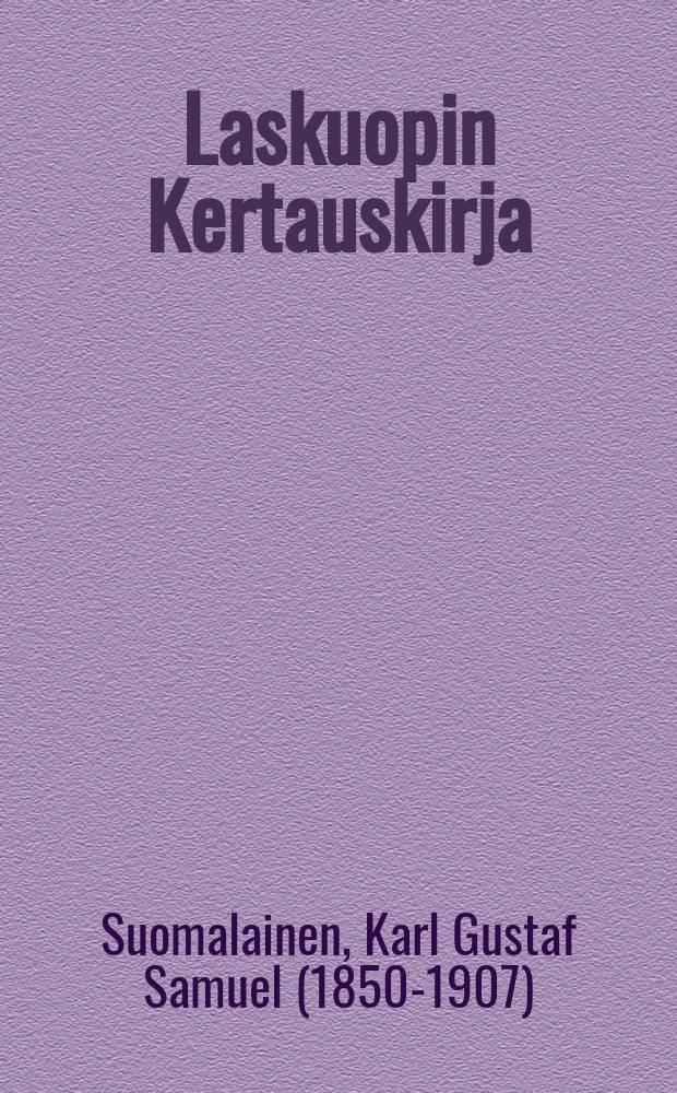 Laskuopin Kertauskirja : Seminaareja ja kansakouluja kuin myösitsekseen oppivia varten