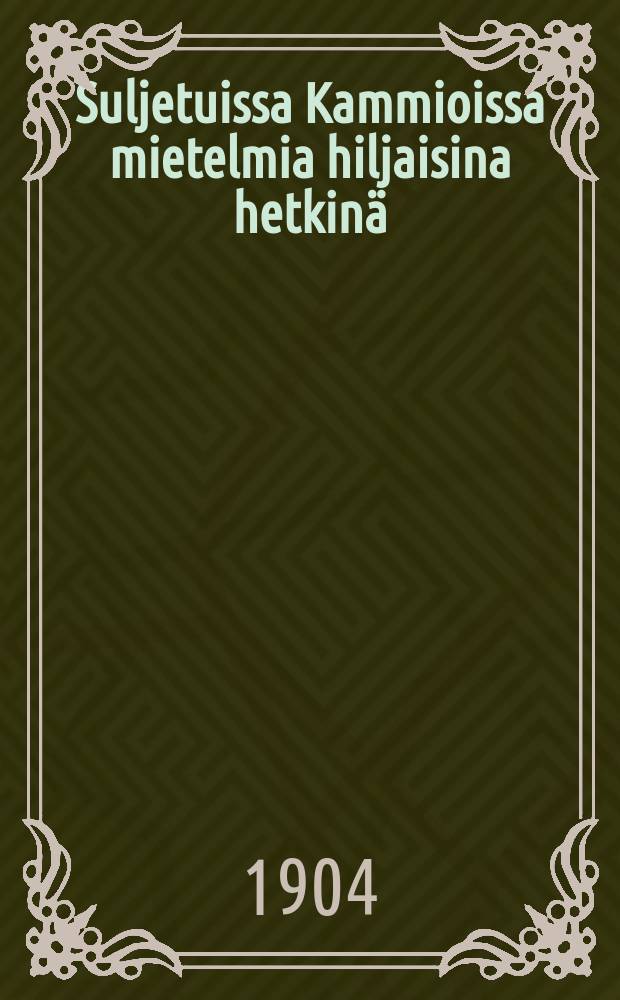 Suljetuissa Kammioissa mietelmia hiljaisina hetkin&auml;