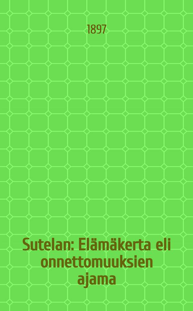 Sutelan : El&auml;m&auml;kerta eli onnettomuuksien ajama
