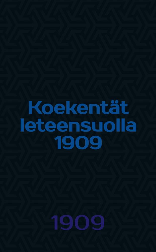 Koekentät leteensuolla 1909 : Opas Kävijölle