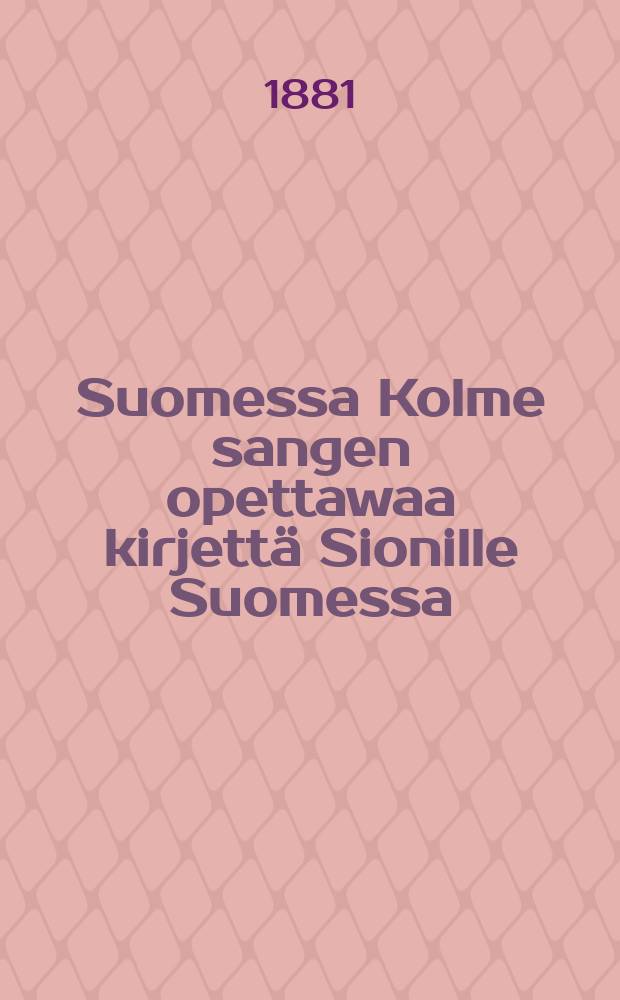 Suomessa Kolme sangen opettawaa kirjettä Sionille Suomessa