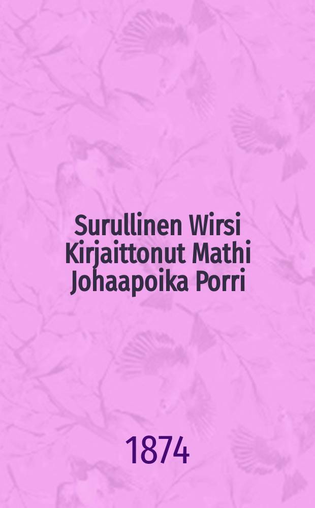 Surullinen Wirsi Kirjaittonut Mathi Johaapoika Porri