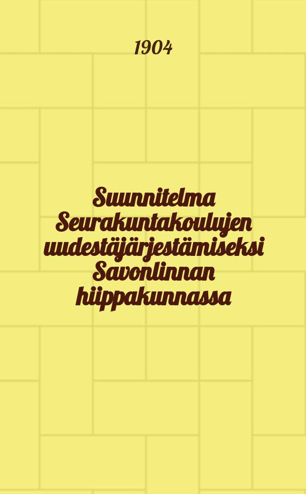 Suunnitelma Seurakuntakoulujen uudestäjärjestämiseksi Savonlinnan hiippakunnassa