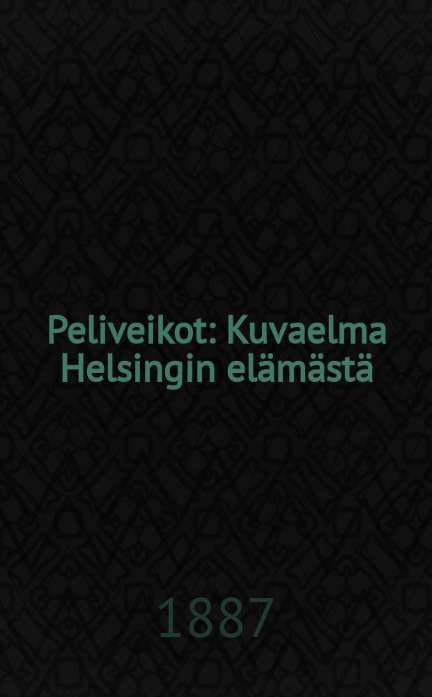 Peliveikot : Kuvaelma Helsingin elämästä : Suomennos