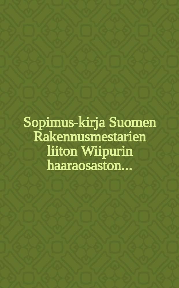 Sopimus-kirja Suomen Rakennusmestarien liiton Wiipurin haaraosaston...