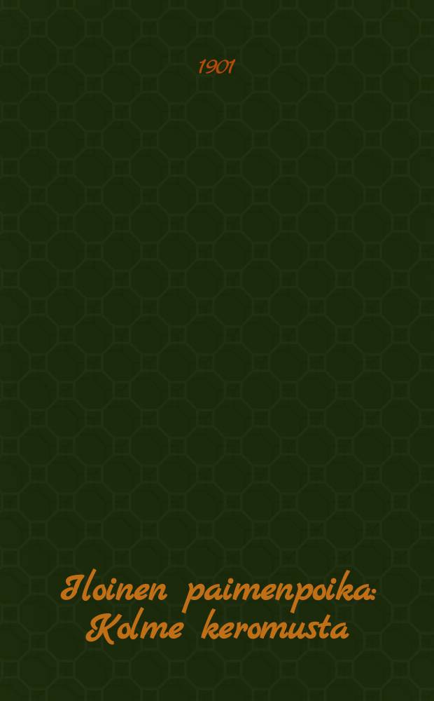 Iloinen paimenpoika : Kolme keromusta