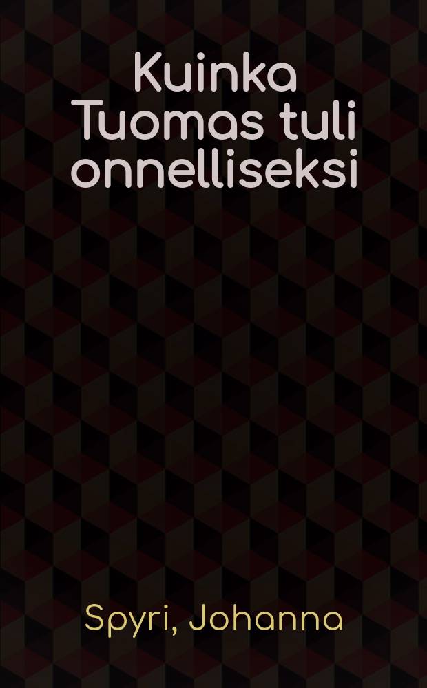 Kuinka Tuomas tuli onnelliseksi : Kolme kertomusta : Suomennos